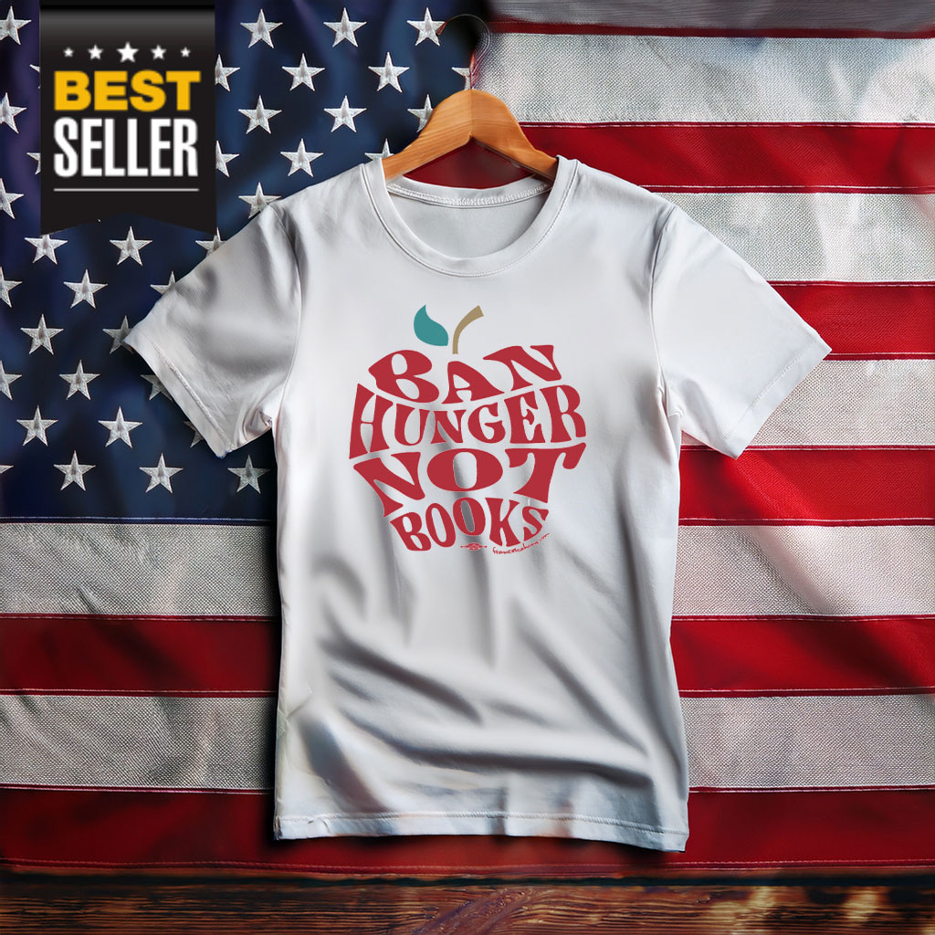 Ban Hunger Not Books Shirt
