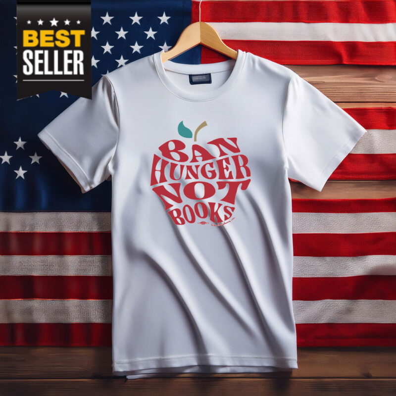 Ban Hunger Not Books Shirt